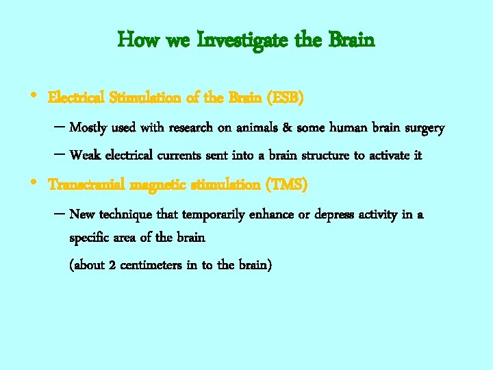 How we Investigate the Brain • Electrical Stimulation of the Brain (ESB) – Mostly