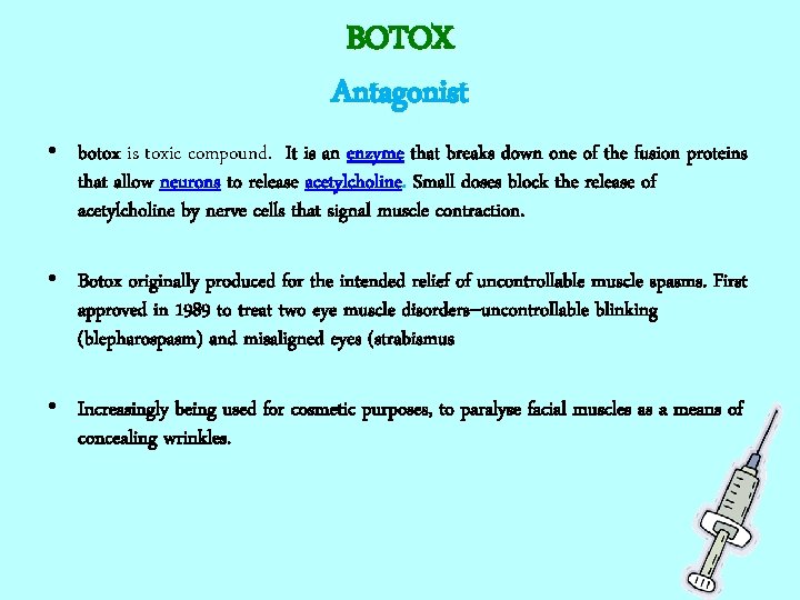 BOTOX Antagonist • botox is toxic compound. It is an enzyme that breaks down