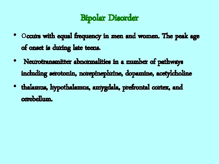 Bipolar Disorder • occurs with equal frequency in men and women. The peak age