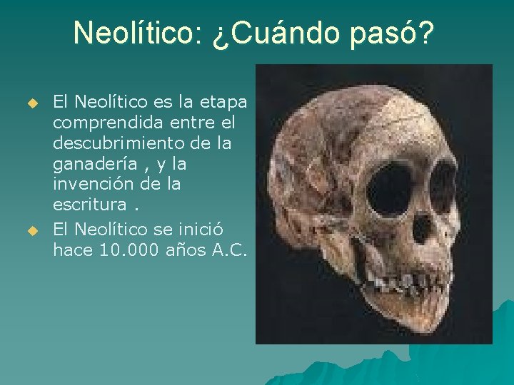 Neolítico: ¿Cuándo pasó? u u El Neolítico es la etapa comprendida entre el descubrimiento