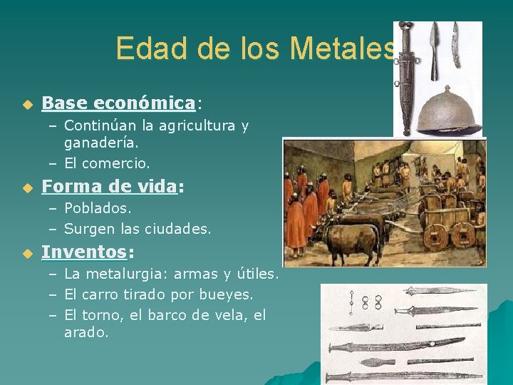 Edad de los Metales u Base económica: – Continúan la agricultura y ganadería. –