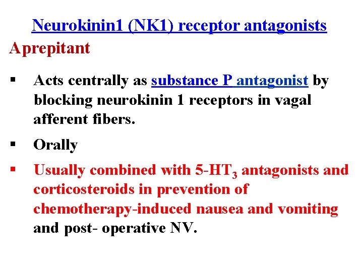 Neurokinin 1 (NK 1) receptor antagonists Aprepitant § Acts centrally as substance P antagonist