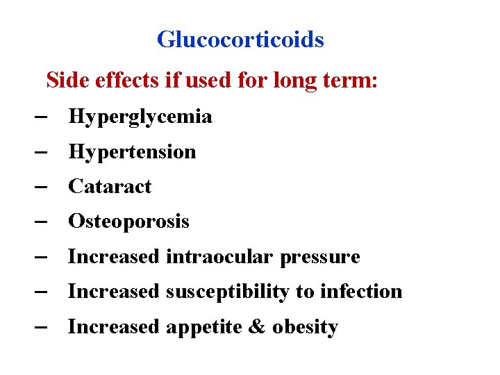 Glucocorticoids Side effects if used for long term: – Hyperglycemia – Hypertension – Cataract