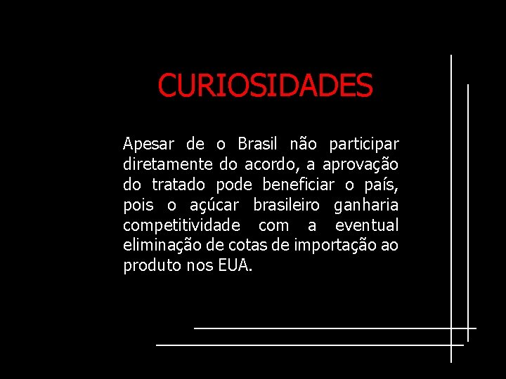 CURIOSIDADES Apesar de o Brasil não participar diretamente do acordo, a aprovação do tratado