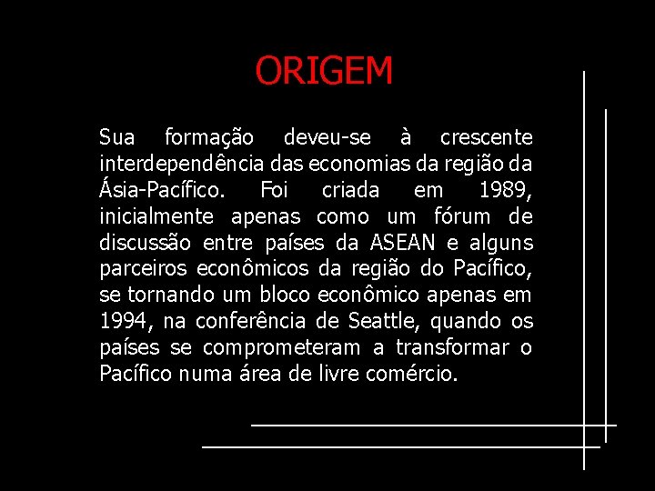 ORIGEM Sua formação deveu-se à crescente interdependência das economias da região da Ásia-Pacífico. Foi