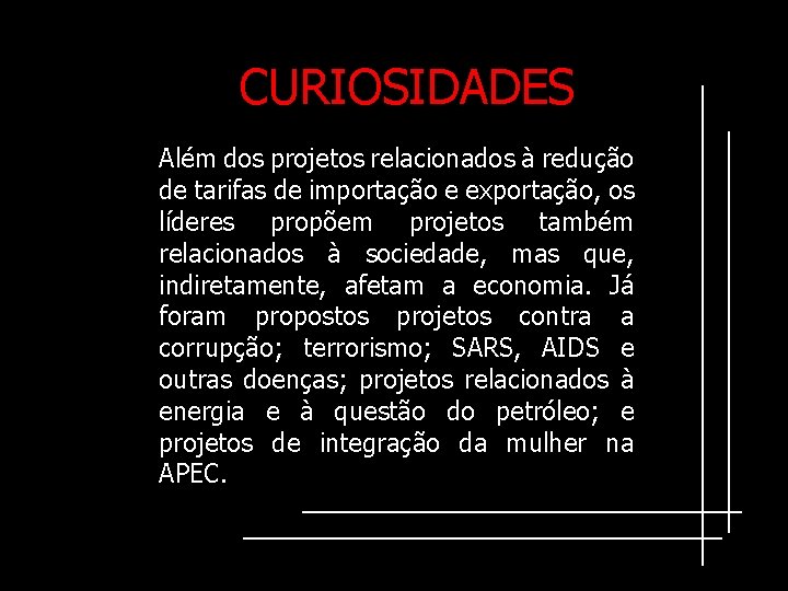 CURIOSIDADES Além dos projetos relacionados à redução de tarifas de importação e exportação, os