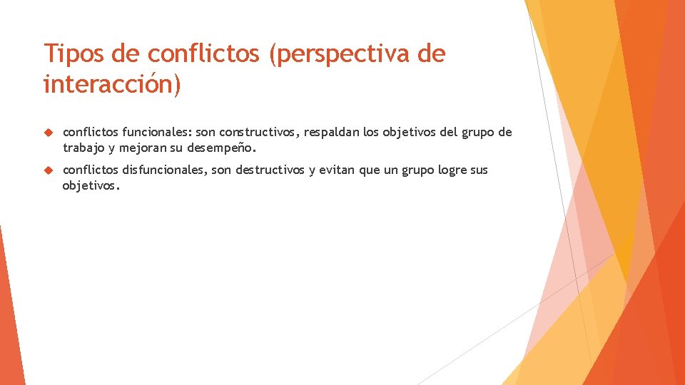 Tipos de conflictos (perspectiva de interacción) conflictos funcionales: son constructivos, respaldan los objetivos del