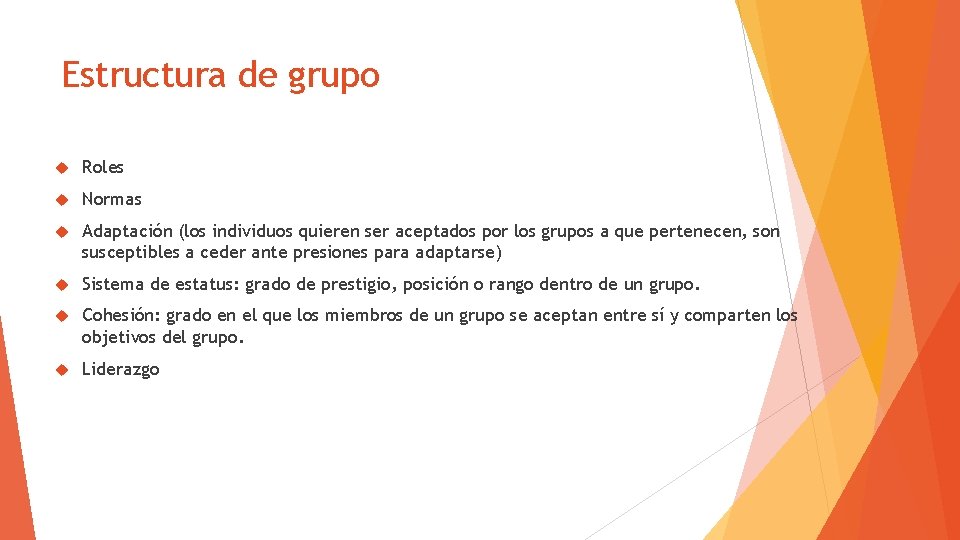 Estructura de grupo Roles Normas Adaptación (los individuos quieren ser aceptados por los grupos