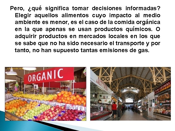 Pero, ¿qué significa tomar decisiones informadas? Elegir aquellos alimentos cuyo impacto al medio ambiente