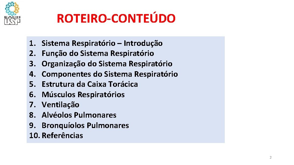 ROTEIRO-CONTEÚDO 1. Sistema Respiratório – Introdução 2. Função do Sistema Respiratório 3. Organização do