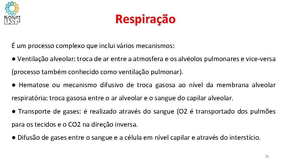 Respiração É um processo complexo que inclui vários mecanismos: ● Ventilação alveolar: troca de