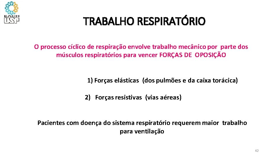 TRABALHO RESPIRATÓRIO O processo cíclico de respiração envolve trabalho mecânico por parte dos músculos