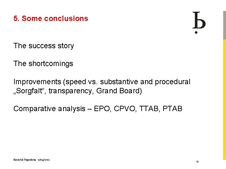 5. Some conclusions The success story The shortcomings Improvements (speed vs. substantive and procedural