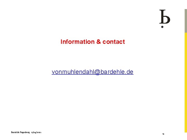 Information & contact vonmuhlendahl@bardehle. de Bardehle Pagenberg 2/24/2021 14 