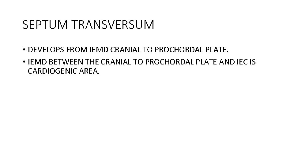 SEPTUM TRANSVERSUM • DEVELOPS FROM IEMD CRANIAL TO PROCHORDAL PLATE. • IEMD BETWEEN THE
