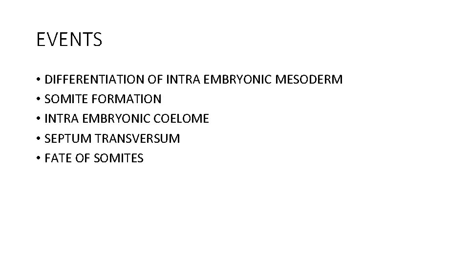 EVENTS • DIFFERENTIATION OF INTRA EMBRYONIC MESODERM • SOMITE FORMATION • INTRA EMBRYONIC COELOME