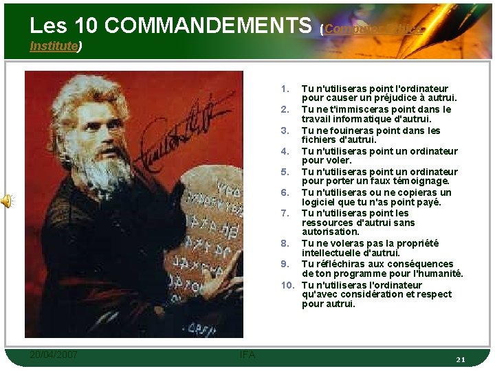 Les 10 COMMANDEMENTS (Computer Ethics Institute) 1. Tu n'utiliseras point l'ordinateur pour causer un