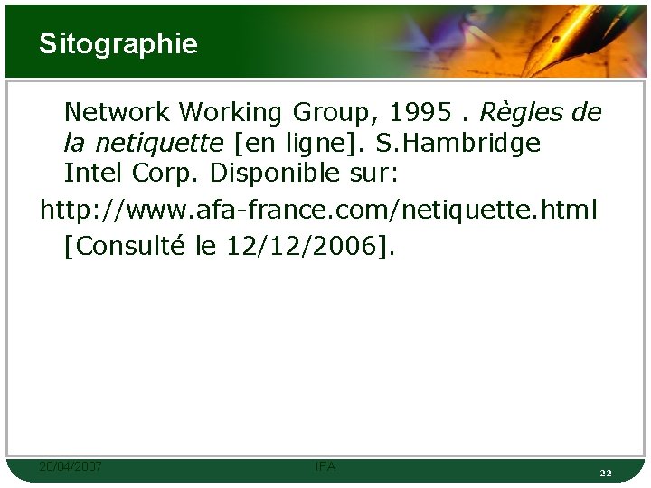 Sitographie Network Working Group, 1995. Règles de la netiquette [en ligne]. S. Hambridge Intel