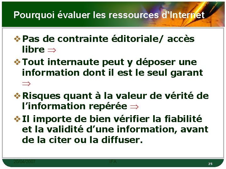 Pourquoi évaluer les ressources d’Internet v Pas de contrainte éditoriale/ accès libre v Tout