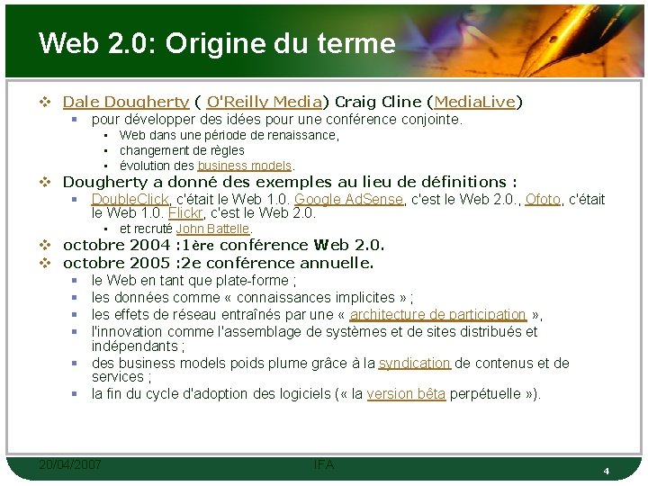 Web 2. 0: Origine du terme v Dale Dougherty ( O'Reilly Media) Craig Cline