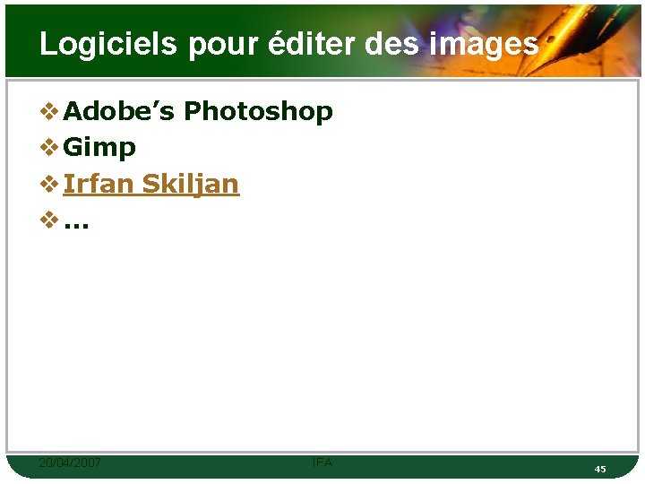 Logiciels pour éditer des images v Adobe’s Photoshop v Gimp v Irfan Skiljan v…