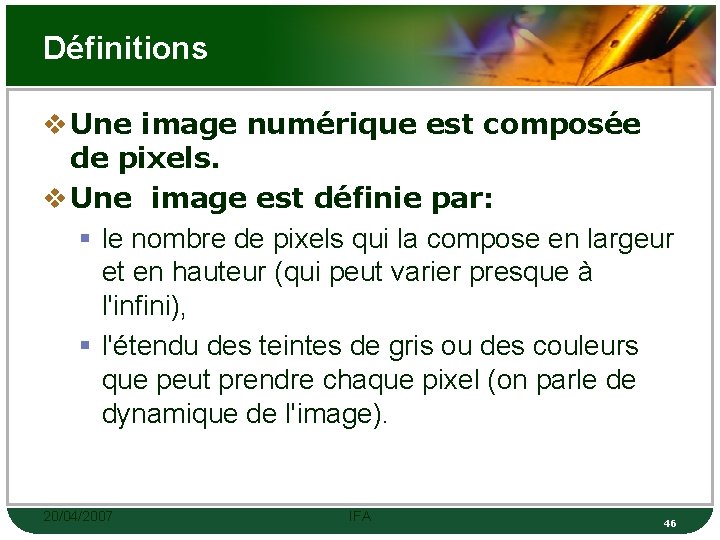 Définitions v Une image numérique est composée de pixels. v Une image est définie