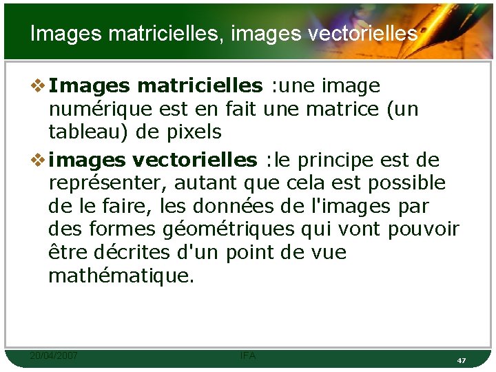 Images matricielles, images vectorielles v Images matricielles : une image numérique est en fait