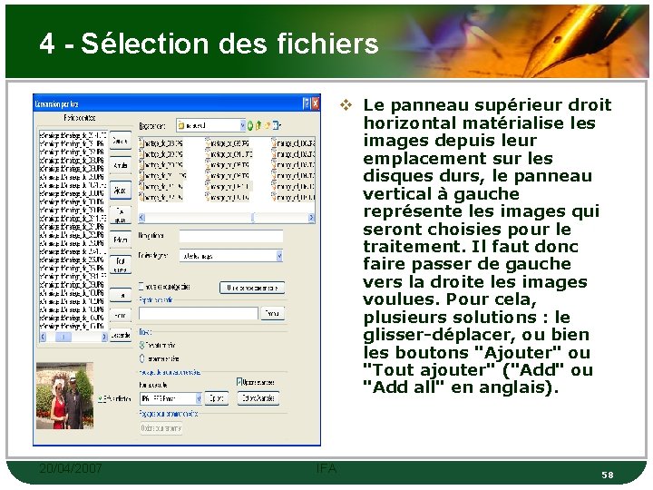 4 - Sélection des fichiers v Le panneau supérieur droit horizontal matérialise les images