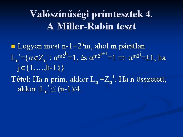 Valószínűségi prímtesztek 4. A Miller-Rabin teszt Legyen most n-1=2 hm, ahol m páratlan h