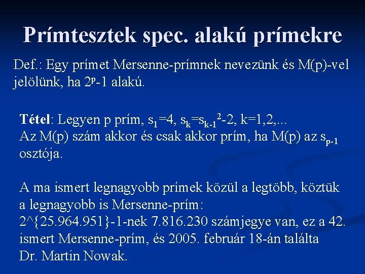 Prímtesztek spec. alakú prímekre Def. : Egy prímet Mersenne-prímnek nevezünk és M(p)-vel jelölünk, ha