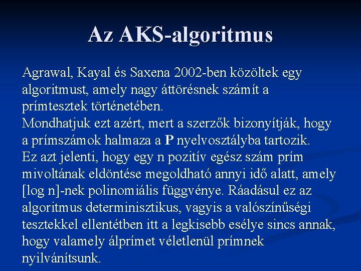 Az AKS-algoritmus Agrawal, Kayal és Saxena 2002 -ben közöltek egy algoritmust, amely nagy áttörésnek