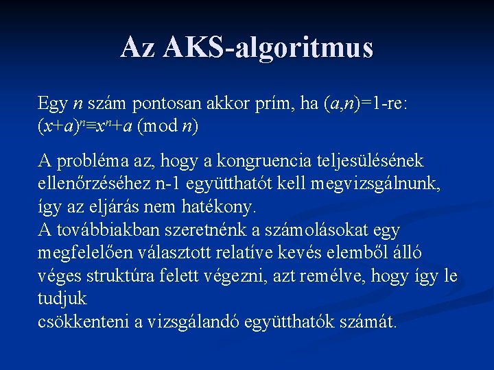 Az AKS-algoritmus Egy n szám pontosan akkor prím, ha (a, n)=1 -re: (x+a)n≡xn+a (mod