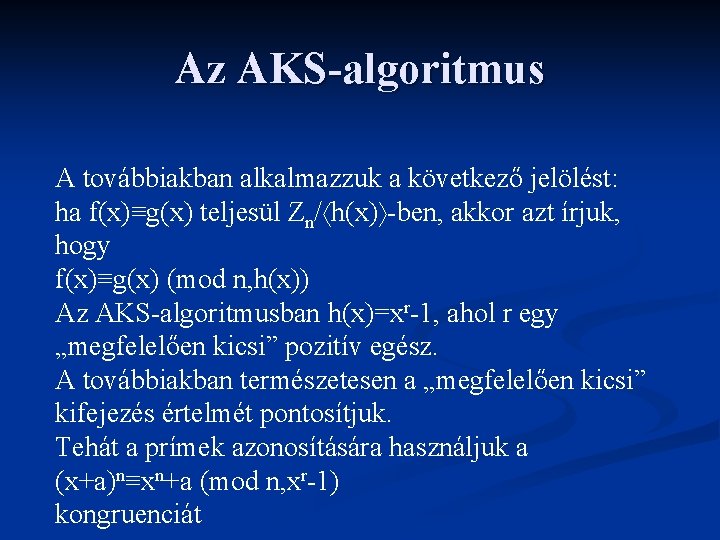 Az AKS-algoritmus A továbbiakban alkalmazzuk a következő jelölést: ha f(x)≡g(x) teljesül Zn/ h(x) -ben,