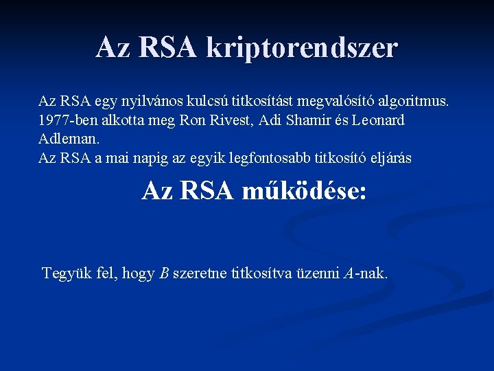 Az RSA kriptorendszer Az RSA egy nyilvános kulcsú titkosítást megvalósító algoritmus. 1977 -ben alkotta