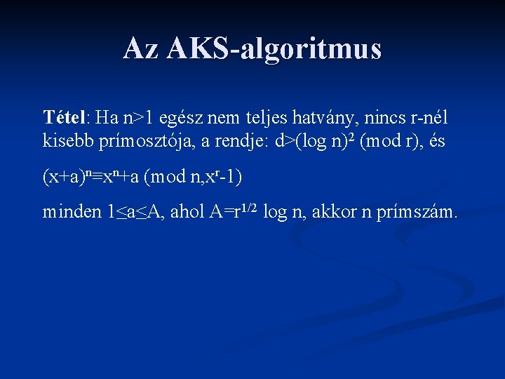 Az AKS-algoritmus Tétel: Ha n>1 egész nem teljes hatvány, nincs r-nél kisebb prímosztója, a