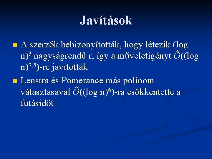 Javítások A szerzők bebizonyították, hogy létezik (log n)3 nagyságrendű r, így a műveletigényt Õ((log