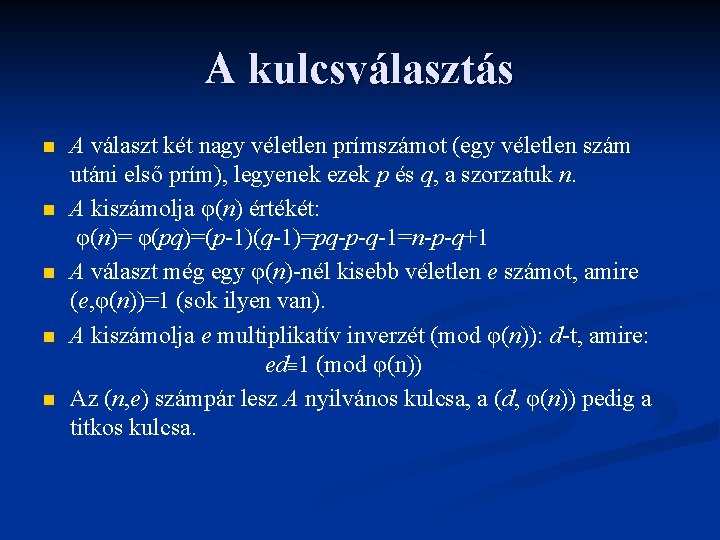 A kulcsválasztás n n n A választ két nagy véletlen prímszámot (egy véletlen szám