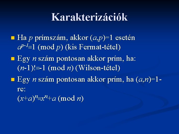 Karakterizációk Ha p prímszám, akkor (a ( , p)=1 esetén ap-1≡ 1 (mod p)