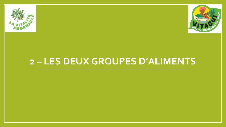 2 – LES DEUX GROUPES D’ALIMENTS 