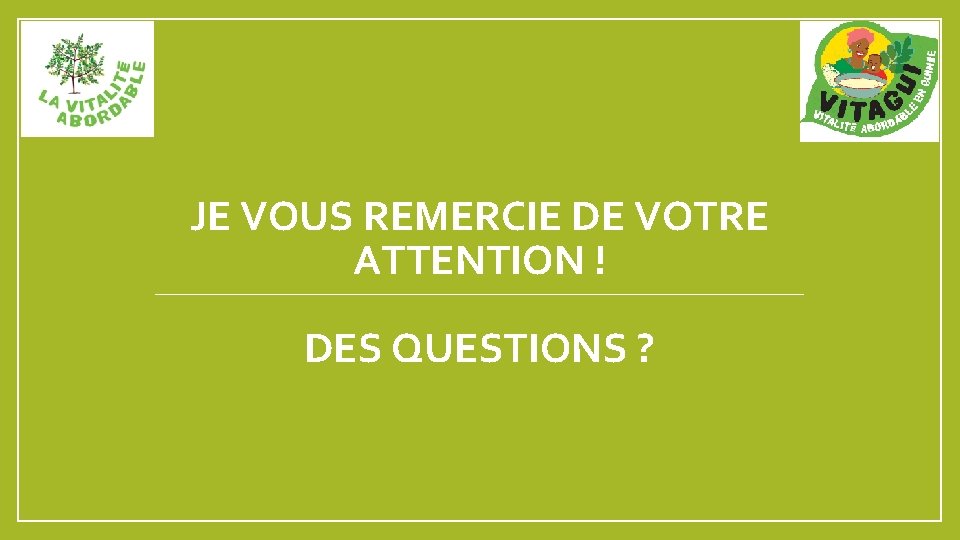 JE VOUS REMERCIE DE VOTRE ATTENTION ! DES QUESTIONS ? 