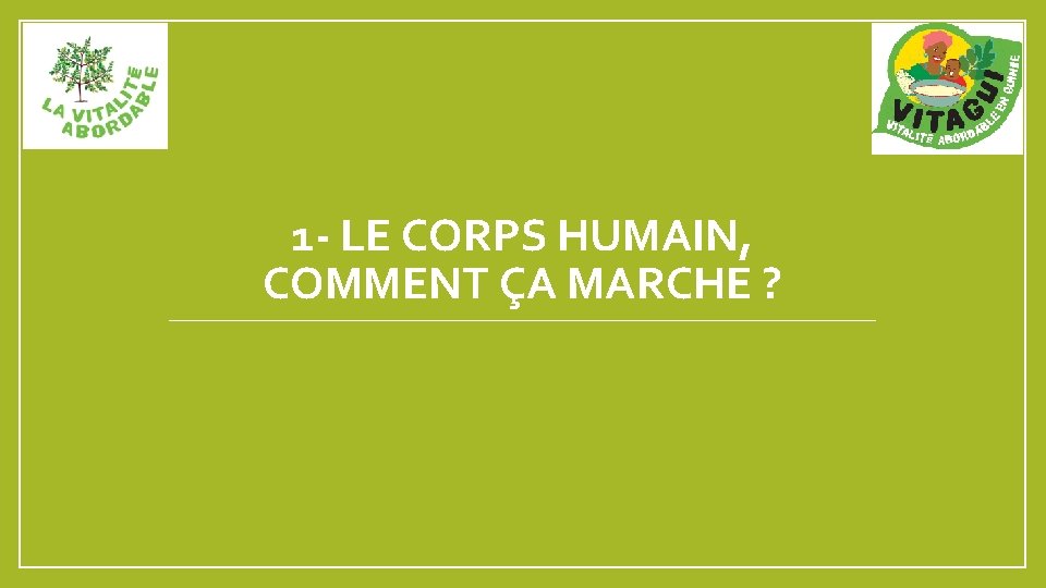 1 - LE CORPS HUMAIN, COMMENT ÇA MARCHE ? 