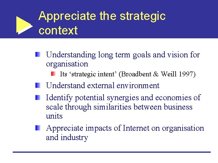 Appreciate the strategic context Understanding long term goals and vision for organisation Its ‘strategic