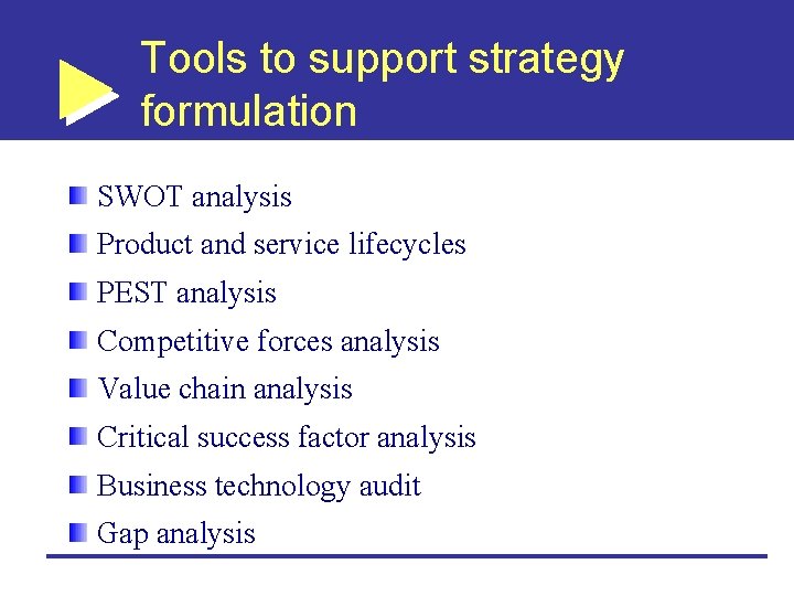 Tools to support strategy formulation SWOT analysis Product and service lifecycles PEST analysis Competitive