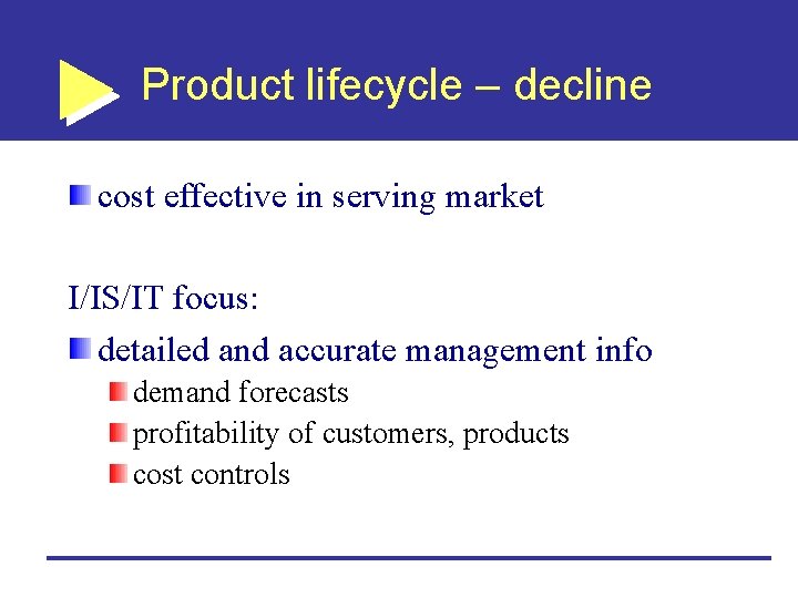 Product lifecycle – decline cost effective in serving market I/IS/IT focus: detailed and accurate