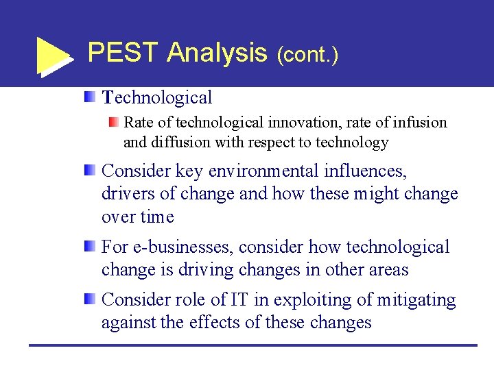 PEST Analysis (cont. ) Technological Rate of technological innovation, rate of infusion and diffusion