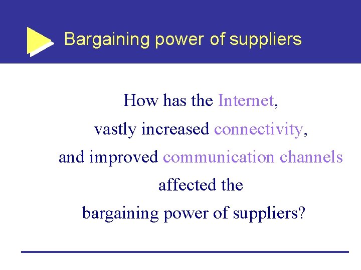 Bargaining power of suppliers How has the Internet, vastly increased connectivity, and improved communication