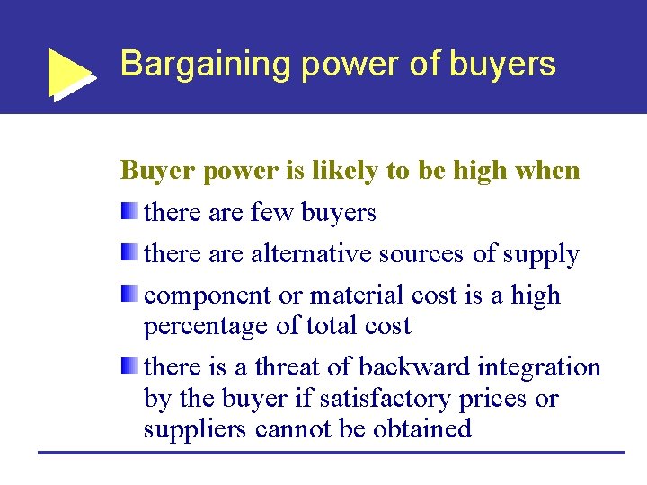 Bargaining power of buyers Buyer power is likely to be high when there are