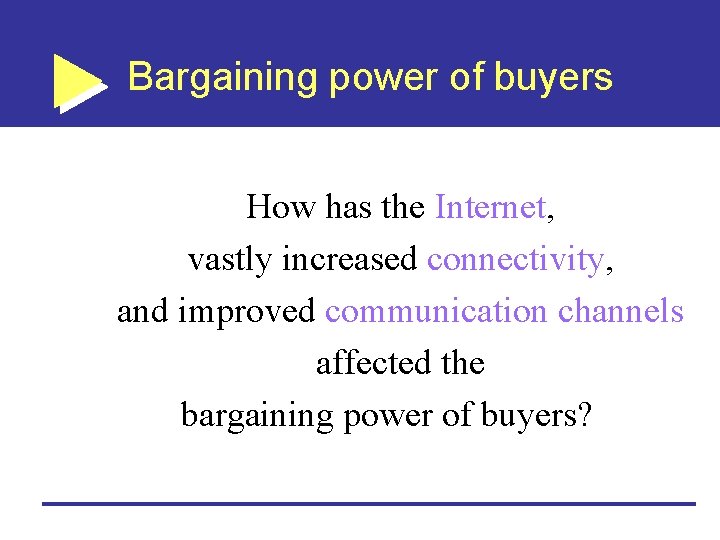 Bargaining power of buyers How has the Internet, vastly increased connectivity, and improved communication