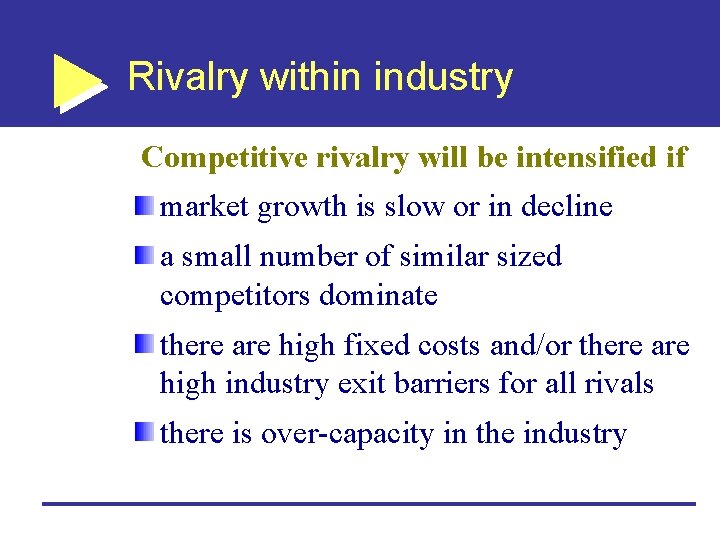 Rivalry within industry Competitive rivalry will be intensified if market growth is slow or