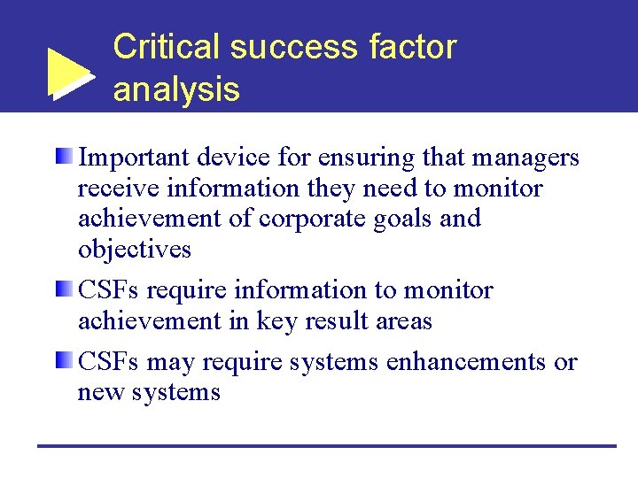 Critical success factor analysis Important device for ensuring that managers receive information they need